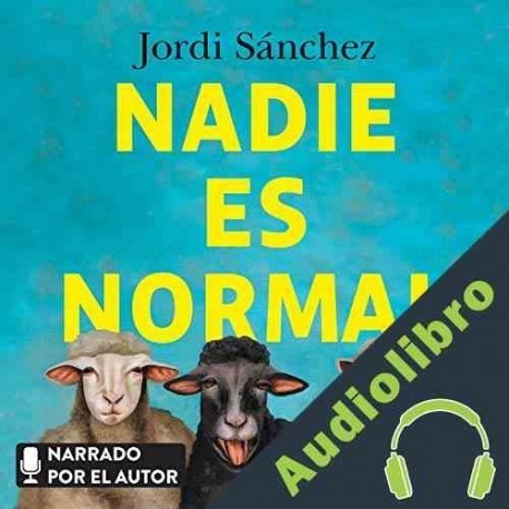 Audiolibro Nadie es normal Jordi Sánchez Zaragoza