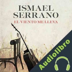 Audiolibro El viento me lleva Ismael Serrano
