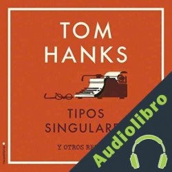 Audiolibro Tipos singulares Tom Hanks
