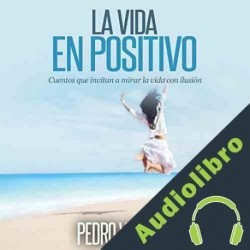 Audiolibro La vida en positivo Pedro Vaquero