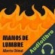 Audiolibro Manos de lumbre Alberto Chimal