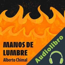 Audiolibro Manos de lumbre Alberto Chimal