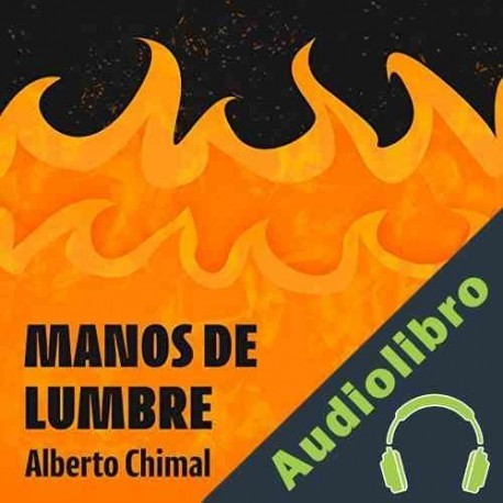 Audiolibro Manos de lumbre Alberto Chimal