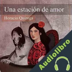 Audiolibro Una Estación de Amor Horacio Quiroga