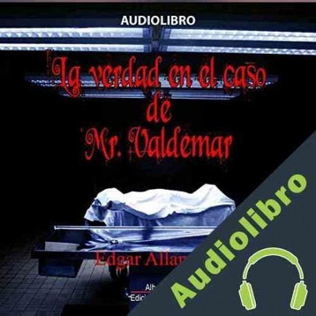 Audiolibro La verdad en el caso de Mr. Valdemar Edgar Allan Poe