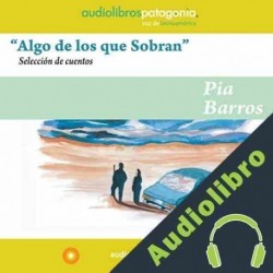 Audiolibro Algo de los que Sobran Pía Barros