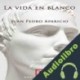 Audiolibro La vida en blanco Juan Pedro Aparicio