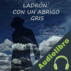 Audiolibro Ladrón con un abrigo gris Miguel Angel Mendo