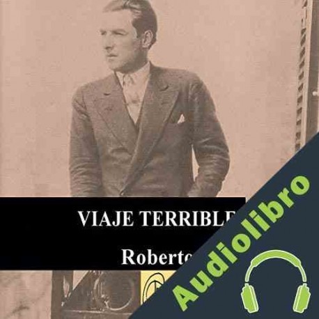 Audiolibro Viaje Terrible Roberto Arlt Leopoldo