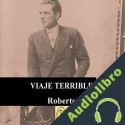 Audiolibro Viaje Terrible Roberto Arlt Leopoldo