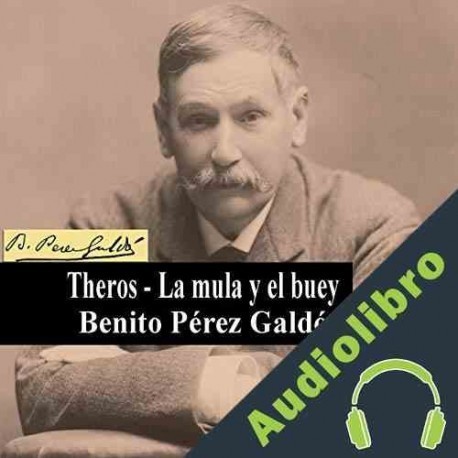 Audiolibro Theros - La mula y el buey Benito Pérez-Galdós