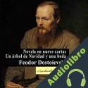 Audiolibro Novela en nueve cartas - Un árbol de Navidad Feodor Dostoievski