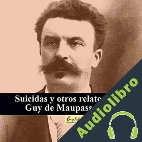 Audiolibro Suicidas y otros relatos Guy de Maupassant