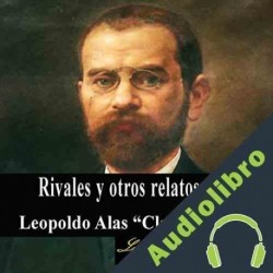 Audiolibro Rivales y otros relatos Leopoldo "Clarin" Alas