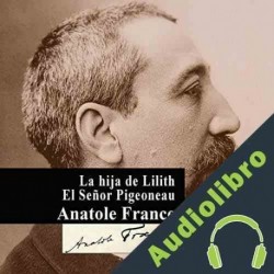 Audiolibro La hija de Lilith - El Señor Pigeoneau Anatole France