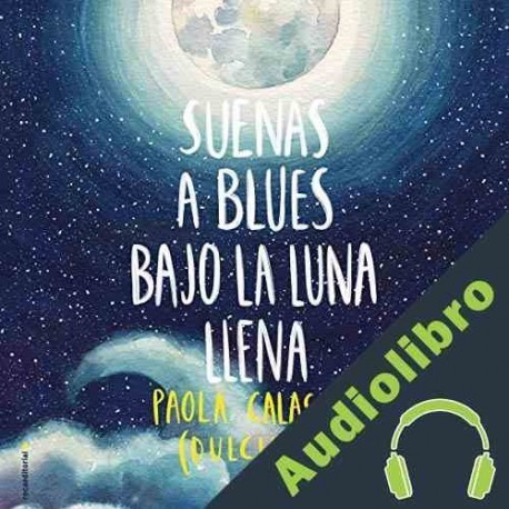 Audiolibro Suenas a blues bajo la luna llena Paola Dulcinea Calasanz