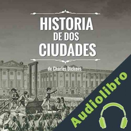 Audiolibro Historia de dos ciudades Charles Dickens