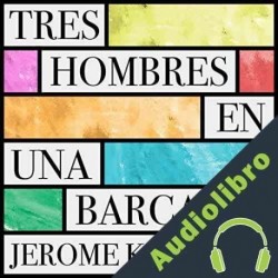 Audiolibro Tres Hombres en una Barca Jerome K. Jerome