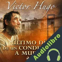 Audiolibro Último día de un condenado a muerte Victor Hugo