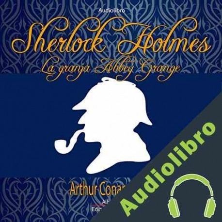Audiolibro Sherlock Holmes La granja Abbey Grange Arthur Conan Doyle