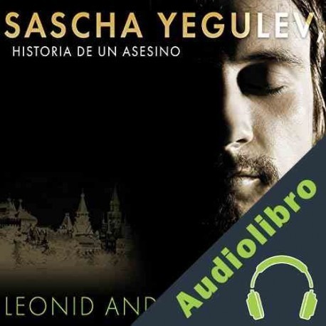 Audiolibro Sascha Yegulev, historia de un asesino Leonid Andreev