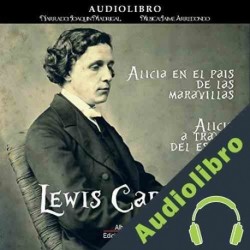 Audiolibro Alicia en el Pais de las Maravillas + Alicia a traves del Espejo Lewis Carroll