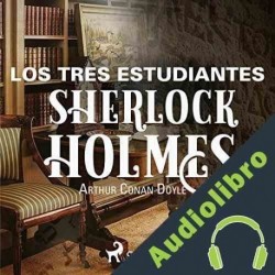 Audiolibro Los tres estudiantes Arthur Conan Doyle