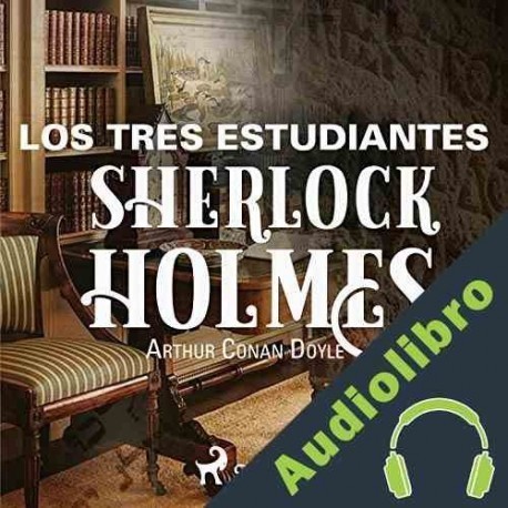 Audiolibro Los tres estudiantes Arthur Conan Doyle