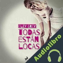 Audiolibro Todas están locas Eley Grey