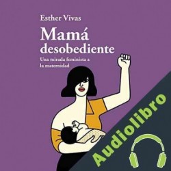 Audiolibro Mamá Desobediente Esther Vivas
