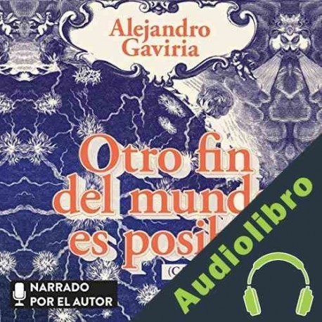 Audiolibro Otro fin del mundo es posible Alejandro Gaviria