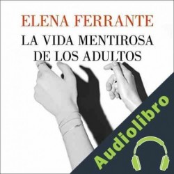 Audiolibro La vida mentirosa de los adultos Elena Ferrante