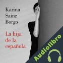 Audiolibro La hija de la española Karina Sainz Borgo