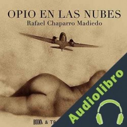 Audiolibro Opio en las Nubes Rafael Chaparro Madiedo