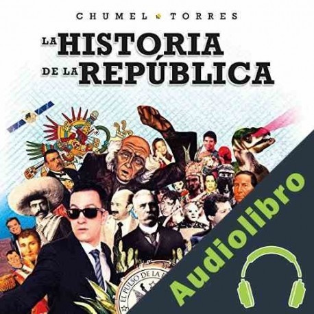 Audiolibro La historia de la república Chumel Torres