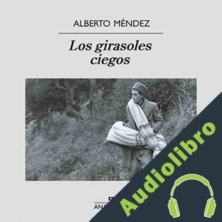 Audiolibro Los girasoles ciegos Alberto Méndez