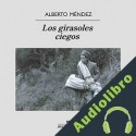Audiolibro Los girasoles ciegos Alberto Méndez