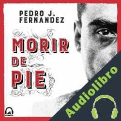 Audiolibro Morir de pie Pedro J. Fernández