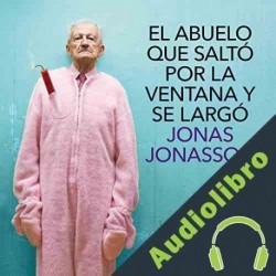 Audiolibro El abuelo que saltó por la ventana y se largó Jonas Jonasson