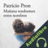 Audiolibro Mañana tendremos otros nombres Patricio Pron