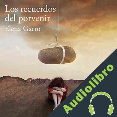 Audiolibro Los recuerdos del porvenir Elena Garro