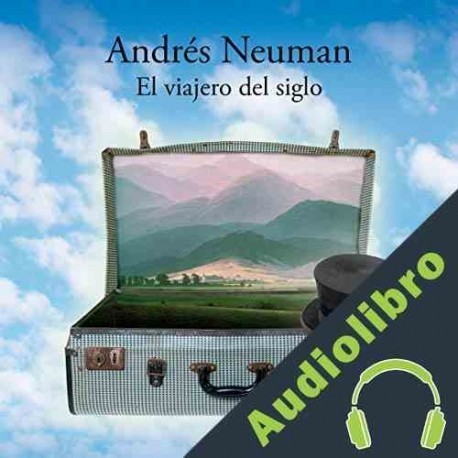 Audiolibro El viajero del siglo Andres Neuman
