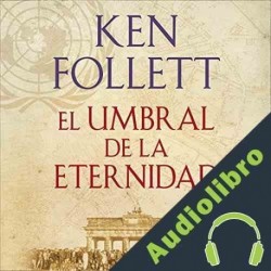 Audiolibro El umbral de la eternidad Ken Follett