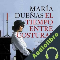 Audiolibro El tiempo entre costuras María Dueñas