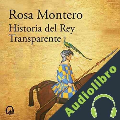 Audiolibro Historia del Rey Transparente Rosa Montero