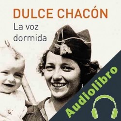 Audiolibro La voz dormida Dulce Chacón