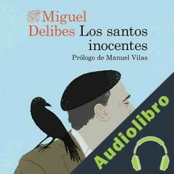 Audiolibro Los santos inocentes Miguel Delibes