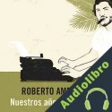 Audiolibro Nuestros años verde olivo Roberto Ampuero