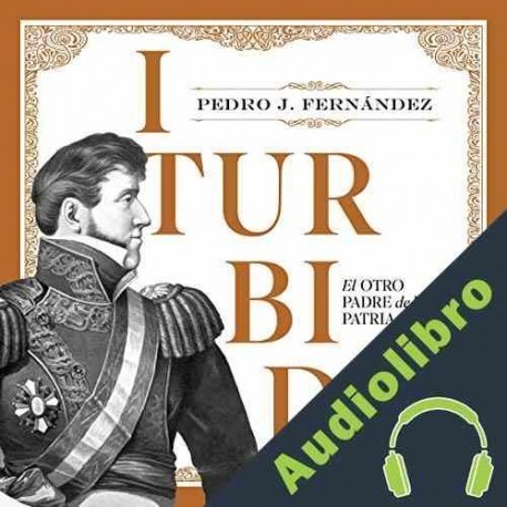 Audiolibro Iturbide Pedro J. Fernández