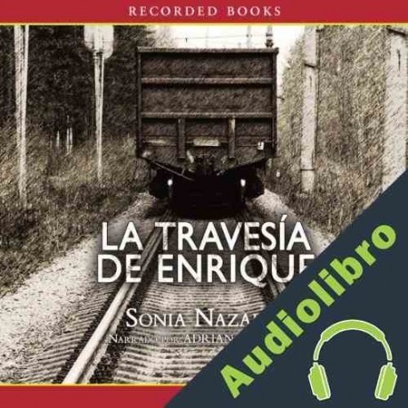 Audiolibro La Traversia de Enrique Sonia Nazario
